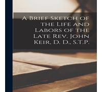 Anonymous A Brief Sketch of the Life & Labors of the Late Rev. John Keir Anonymous Multicolor