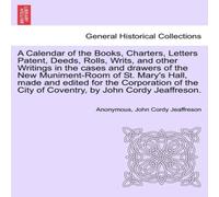 Anonymous A Calendar of the Books, Charters, Letters Patent, Deeds, Rolls Anonymous Multicolor