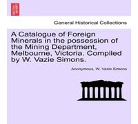 Anonymous A Catalogue of Foreign Minerals in the possession of the Mining Anonymous Multicolor