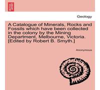 Anonymous A Catalogue of Minerals, Rocks & Fossils which have been Anonymous Multicolor