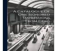 Anonymous A Catalogue Of One Hundred Impressions From Gems Hardcover Book Anonymous Multicolor