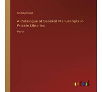 Anonymous A Catalogue of Sanskrit Manuscripts in Private Libraries:Part I Anonymous Multicolor