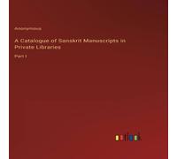 Anonymous A Catalogue of Sanskrit Manuscripts in Private Libraries:Part I in White Anonymous White