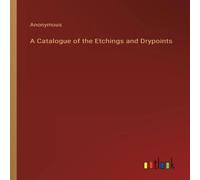 Anonymous A Catalogue of the Etchings & Drypoints N/A Book in White Anonymous White