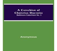 Anonymous A Catechism Of Christian Doctrine; Baltimore Catechism No. 3 Anonymous Multicolor