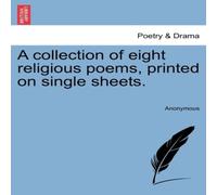 Anonymous A collection of eight religious poems, printed on single sheets Anonymous Multicolor