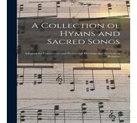 Anonymous A Collection of Hymns & Sacred Songs [microform] : Adapted for Anonymous Multicolor