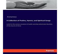 Anonymous A Collection of Psalms, Hymns, & Spiritual Songs:suited to the Anonymous Multicolor