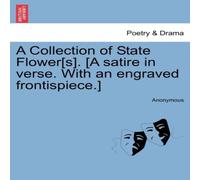 Anonymous A Collection of State Flower[s]. [A satire in verse. With an Anonymous Multicolor