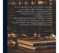 Anonymous A Complete Collection of State Trials & Proceedings for High Anonymous Multicolor