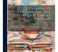 Anonymous A Complete Edition Of The Poets Of Great Britain: Containing The Anonymous Multicolor