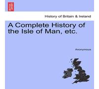 Anonymous A Complete History of the Isle of Man, etc. Paperback Book Anonymous Multicolor