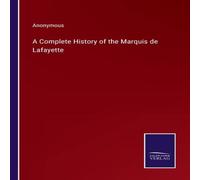 Anonymous A Complete History of the Marquis de Lafayette Paperback Book Anonymous Multicolor