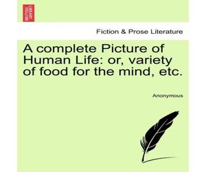 Anonymous A complete Picture of Human Life: or, variety of food for the Anonymous Multicolor
