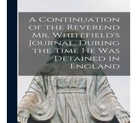 Anonymous A Continuation of the Reverend Mr. Whitefield's Journal, During Anonymous Multicolor