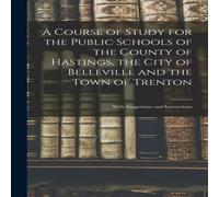 Anonymous A Course of Study for the Public Schools of the County of Anonymous Multicolor
