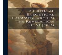 Anonymous A Critical Exegetical Commentary On The Revelation Of St John Anonymous Multicolor