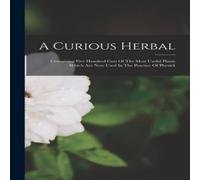 Anonymous A Curious Herbal: Containing Five Hundred Cuts Of The Most Useful Anonymous Multicolor