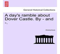 Anonymous A day's ramble about Dover Castle. By - & -. Paperback Book Anonymous Multicolor