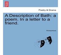 Anonymous A Description of Bath: a poem. In a letter to a friend. Paperback Book Anonymous Multicolor