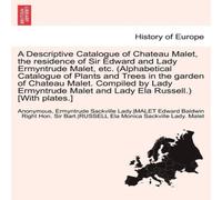 Anonymous A Descriptive Catalogue of Chateau Malet, the Residence of Sir Anonymous Multicolor
