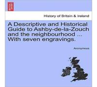 Anonymous A Descriptive & Historical Guide to Ashby-de-la-Zouch & the Anonymous Multicolor