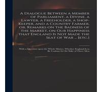 Anonymous A Dialogue Between a Member of Parliament, a Divine, a Lawyer, a Anonymous Multicolor