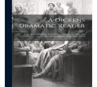 Anonymous A Dickens Dramatic Reader: Scenes From Pickwick, Scenes From Anonymous Multicolor