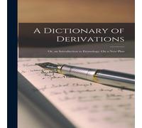 Anonymous A Dictionary of Derivations: Or, an Introduction to Etymology: On Anonymous Multicolor