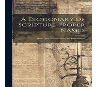 Anonymous A Dictionary of Scripture Proper Names: With Their Pronunciations Anonymous Multicolor