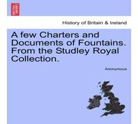 Anonymous A few Charters & Documents of Fountains. From the Studley Royal Anonymous Multicolor