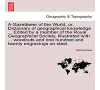 Anonymous A Gazetteeer of the World, or, Dictionary of geographical Anonymous Multicolor