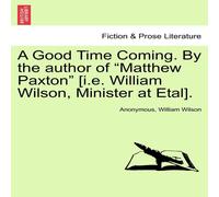 Anonymous A Good Time Coming. By the author of "Matthew Paxton" [i.e. in White Anonymous White