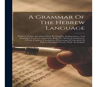 Anonymous A Grammar Of The Hebrew Language: Without Points, Rendered Easy By Anonymous Multicolor