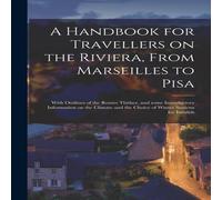 Anonymous A Handbook for Travellers on the Riviera, From Marseilles to Pisa Anonymous Multicolor