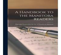 Anonymous A Handbook to the Manitoba Readers [microform] : Especially in White Anonymous White