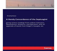 Anonymous A Handy Concordance of the Septuagint:giving various readings from Anonymous Multicolor