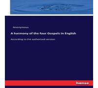 Anonymous A harmony of the four Gospels in English:According to the Anonymous Multicolor