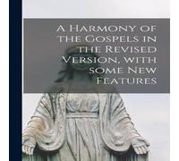 Anonymous A Harmony of the Gospels in the Revised Version, With Some New Anonymous Multicolor