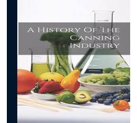 Anonymous A History Of The Canning Industry Hardcover Book Anonymous Multicolor