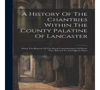 Anonymous A History Of The Chantries Within The County Palatine Of Anonymous Multicolor