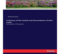 Anonymous A History of the Family & Descendants of John Collin:Cyclopedia Anonymous Multicolor
