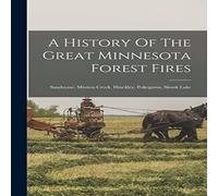 Anonymous A History Of The Great Minnesota Forest Fires: Sandstone, Mission in White Anonymous White