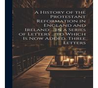 Anonymous A History of the Protestant Reformation in England & Ireland .. Anonymous Multicolor