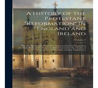 Anonymous A History of the Protestant "reformation" in England & Ireland; Anonymous Multicolor