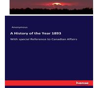Anonymous A History of the Year 1893:With special Reference to Canadian Anonymous Multicolor