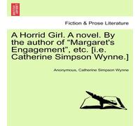 Anonymous A Horrid Girl. A novel. By the author of "Margaret's Engagement" Anonymous Multicolor