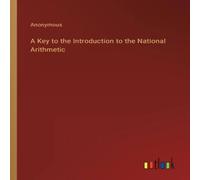 Anonymous A Key to the Introduction to the National Arithmetic Paperback Book Anonymous Multicolor