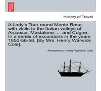 Anonymous A Lady's Tour round Monte Rosa, with visits to the Italian valleys Anonymous Multicolor