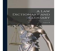 Anonymous A Law Dictionary & Glossary; Volume II Hardcover Book Anonymous Multicolor